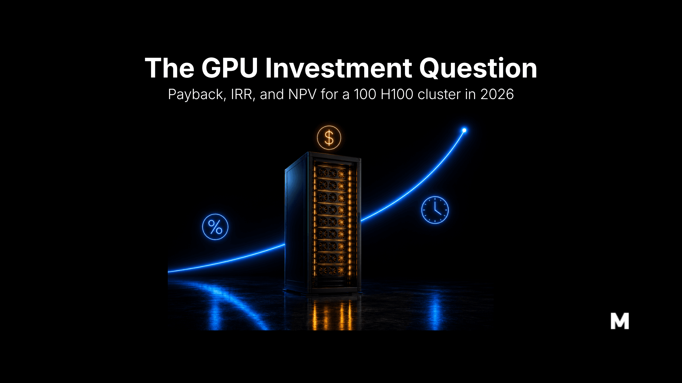 GPU ROI in 2026: Payback Period, IRR, and NPV for AI Infrastructure