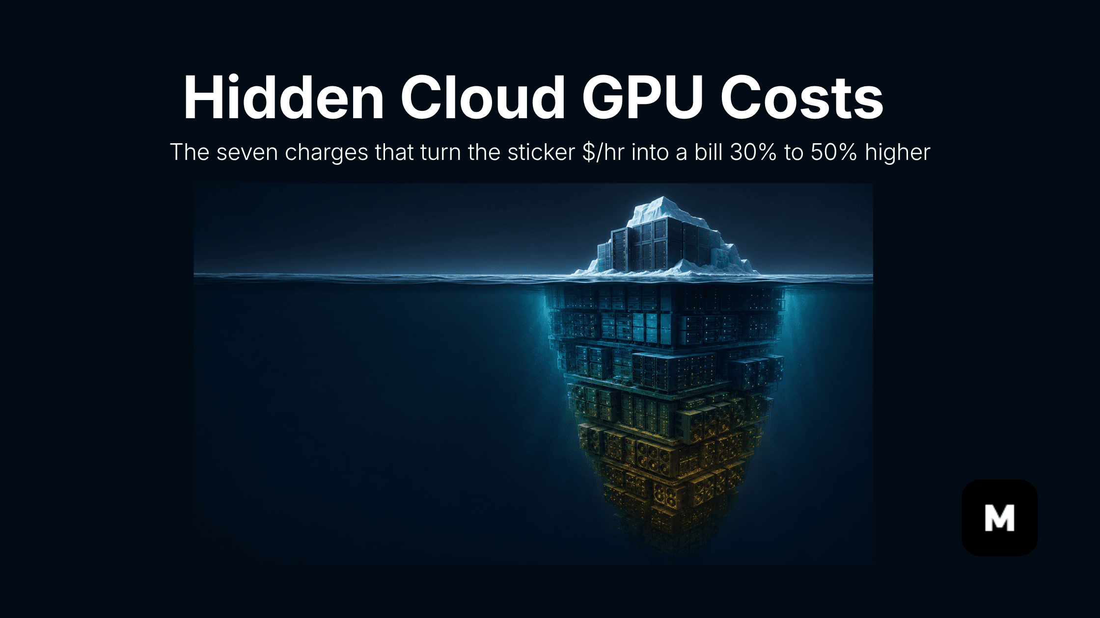 Hidden Cloud GPU Costs in 2026: The 7 Charges Behind the Sticker $/hr